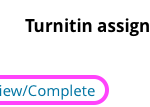 The heading ‘Turnitin assignment’ followed by a link that reads ‘View/Complete’